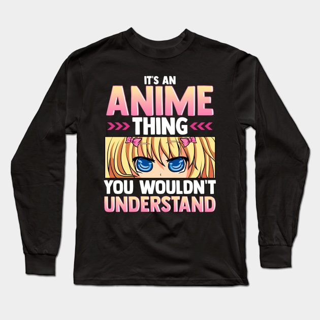 It's An Anime Thing You Wouldn't Understand Long Sleeve T-Shirt by theperfectpresents